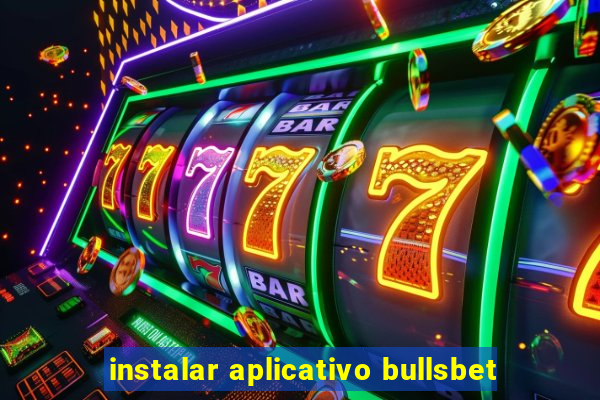 instalar aplicativo bullsbet